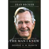 The Man I Knew: The Amazing Story of George H. W. Bush's Post-Presidency - Paperback
