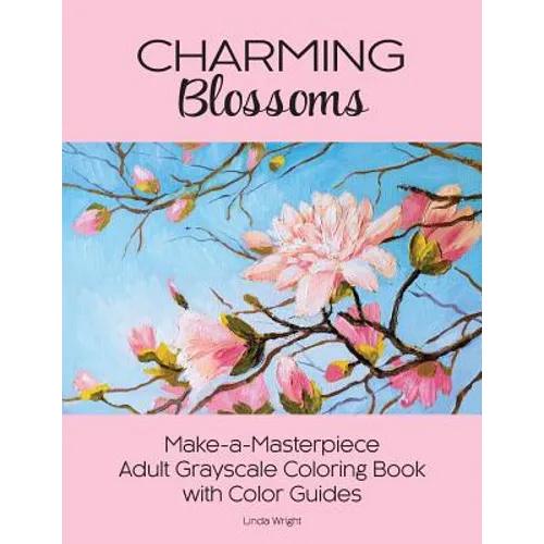 Charming Blossoms: Make-a-Masterpiece Adult Grayscale Coloring Book with Color Guides - Paperback