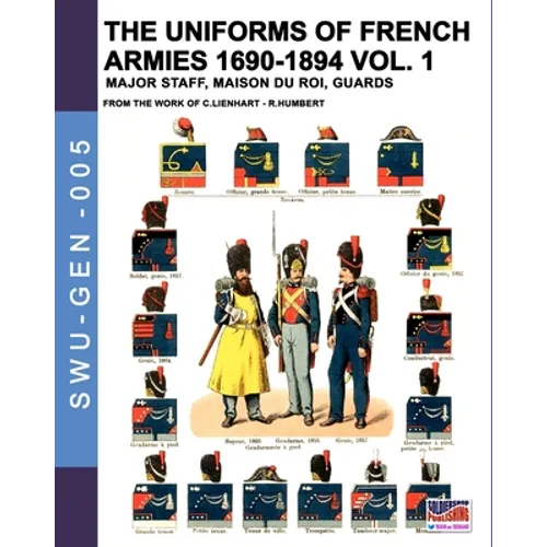 The uniforms of French armies 1690-1894 - Vol. 1: Major staff, Maison du Roi, Guards - Paperback