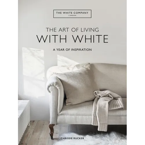 The Art of Living with White: A Year of Inspiration - Hardcover