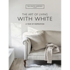 The Art of Living with White: A Year of Inspiration - Hardcover