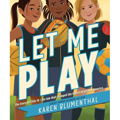 Let Me Play: The Story of Title IX: The Law That Changed the Future of Girls in America - Paperback