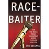 Race-Baiter: How the Media Wields Dangerous Words to Divide a Nation: How the Media Wields Dangerous Words to Divide a Nation - Hardcover