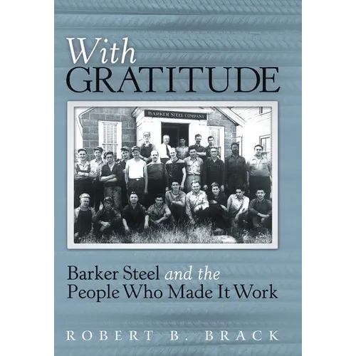 With Gratitude: Barker Steel and the People Who Made It Work - Hardcover