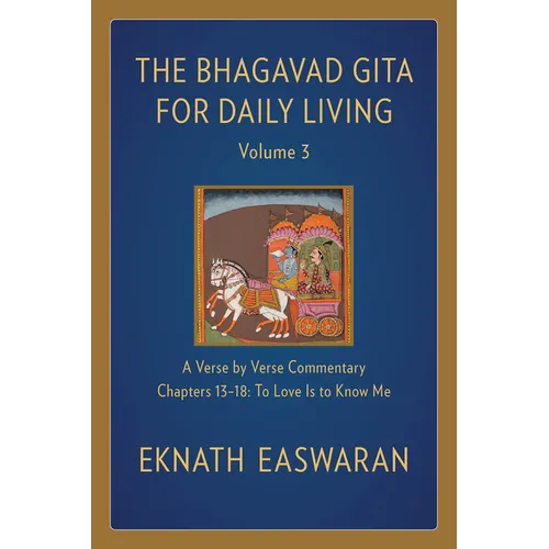 The Bhagavad Gita for Daily Living, Volume 3: A Verse-By-Verse Commentary: Chapters 13-18 to Love Is to Know Me - Hardcover