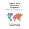 Towards Social Movement Unionism?: How Labour Organisations Can Succeed in a Globalised Era - Paperback