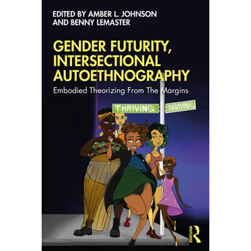 Gender Futurity, Intersectional Autoethnography: Embodied Theorizing from the Margins - Paperback