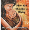 I Love You When You're Stinky: Shame-Free Parenting and Emotional Bonding - Hardcover