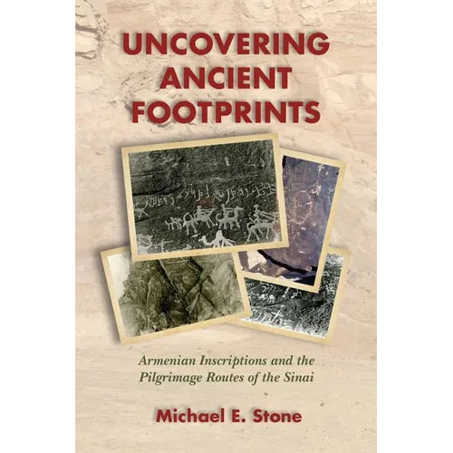 Uncovering Ancient Footprints: Armenian Inscriptions and the Pilgrimage Routes of the Sinai - Paperback