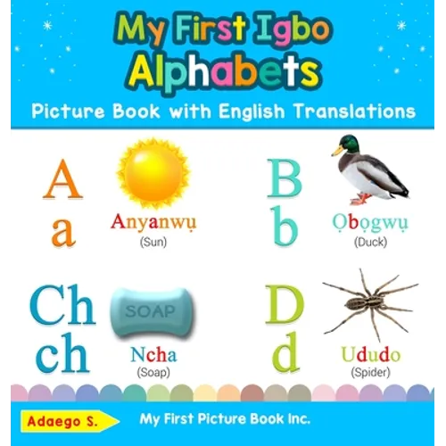My First Igbo Alphabets Picture Book with English Translations: Bilingual Early Learning & Easy Teaching Igbo Books for Kids - Hardcover