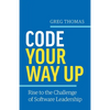 Code Your Way Up: Rise to the Challenge of Software Leadership - Paperback