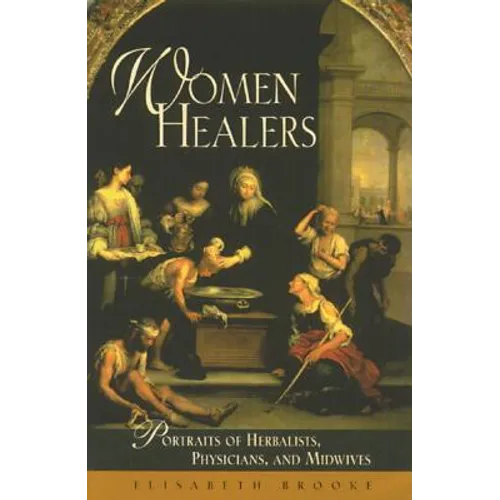 Women Healers: Portraits of Herbalists, Physicians, and Midwives - Paperback