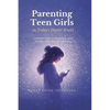 Parenting Teen Girls in Today's Digital World: A Practical Guide to Supporting Their Growth, Confidence, and Well-being - Paperback