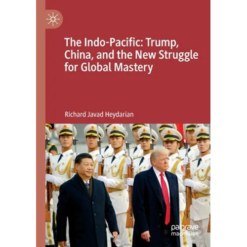 The Indo-Pacific: Trump, China, and the New Struggle for Global Mastery - Paperback