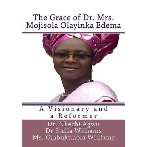 The Grace of Dr Mrs Mojisola Olayinka Edema: A Visionary and a Reformer - Paperback
