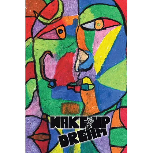 Wake-Up & Dream: An Insightful Glimpse into Reaching an Impactful Life, a Wise and Savvy Look into the How Part of What Has to Be Done - Hardcover