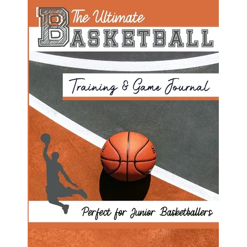 The Ultimate Basketball Training and Game Journal: Record and Track Your Training Game and Season Performance: Perfect for Kids and Teen's: 8.5 x 11-i - Paperback