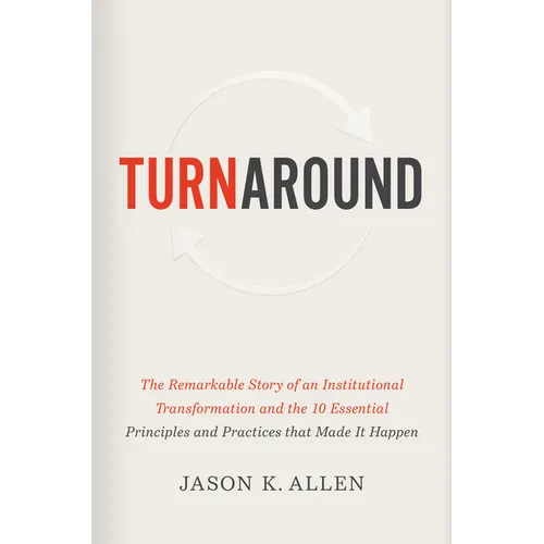Turnaround: The Remarkable Story of an Institutional Transformation and the 10 Essential Principles and Practices That Made It Happen - Hardcover