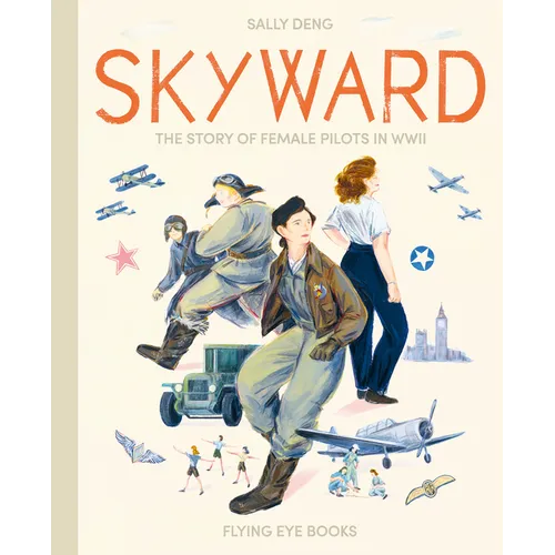 Skyward: The Story of Female Pilots in WWII - Hardcover