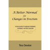 A Better Normal for Changes in Erection: Your Guide to Rediscovering Intimacy After Cancer - Paperback