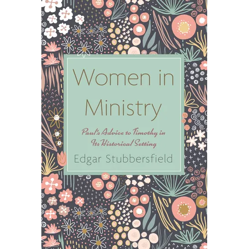 Women in Ministry: Paul's Advice to Timothy in Its Historical Setting - Hardcover