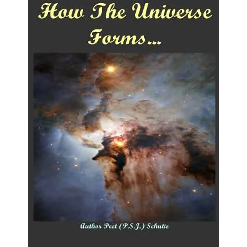 How The Universe Forms...: Long Before Our Cosmos Started - Paperback