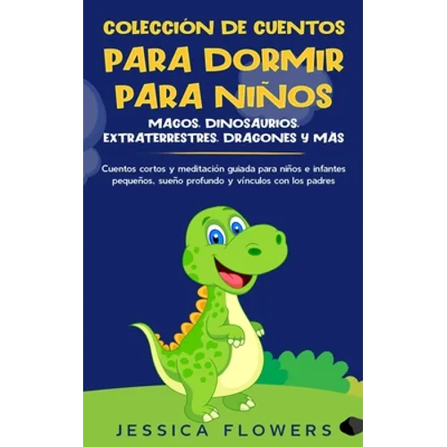 Colección de cuentos para dormir para niños: magos, dinosaurios, extraterrestres, dragones y más: cuentos cortos y meditación guiada para niños e infa - Paperback