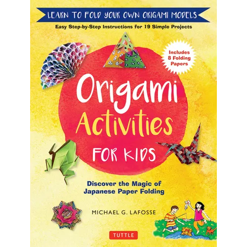 Origami Activities for Kids: Discover the Magic of Japanese Paper Folding, Learn to Fold Your Own Origami Models (Includes 8 Folding Papers) - Hardcover