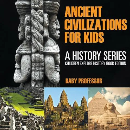 Ancient Civilizations For Kids: A History Series - Children Explore History Book Edition - Paperback