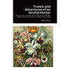 Travels and Adventures of an Orchid Hunter: An Account of Canoe and Camp Life in Colombia While Collecting Orchids in the Northern Andes - Hardcover