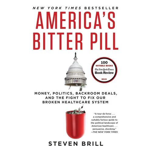America's Bitter Pill: Money, Politics, Backroom Deals, and the Fight to Fix Our Broken Healthcare System - Paperback