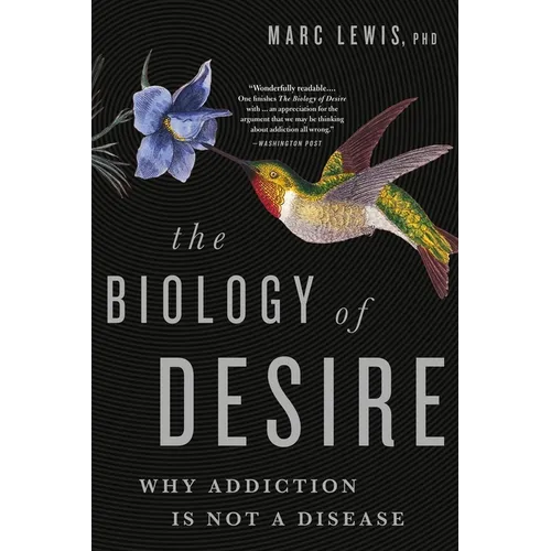 The Biology of Desire: Why Addiction Is Not a Disease - Paperback