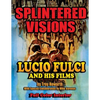 Splintered Visions Lucio Fulci and His Films - Paperback