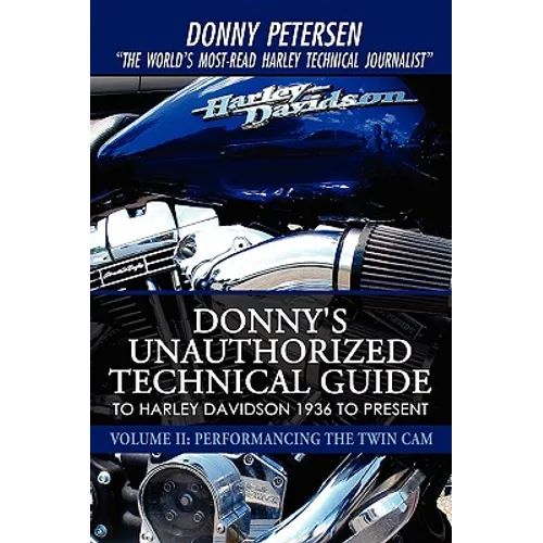 Donny's Unauthorized Technical Guide to Harley Davidson 1936 to Present: Volume II: Performancing the Twin Cam - Hardcover