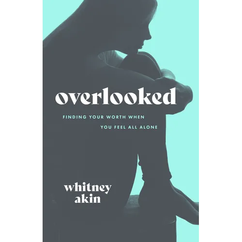 Overlooked: Finding Your Worth When You Feel All Alone - Paperback