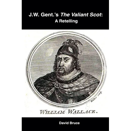 J.W. Gent.'s The Valiant Scot: A Retelling - Paperback