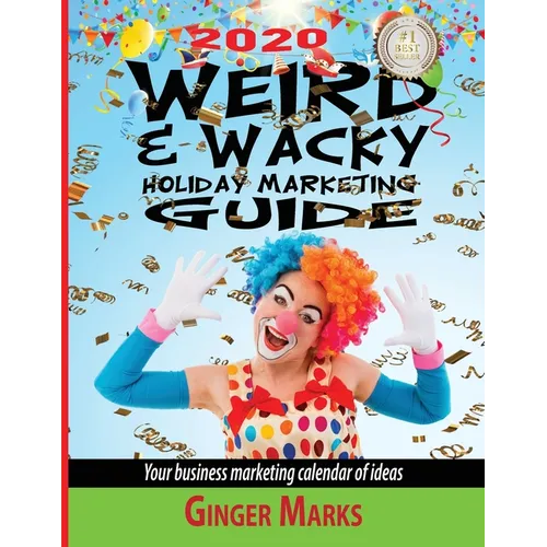 2020 Weird & Wacky Holiday Marketing Guide: Your business marketing calendar of ideas - Paperback