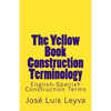 The Yellow Book Construction Terminology: English-Spanish Construction Terms - Paperback