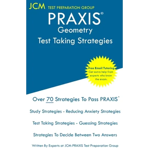 PRAXIS Geometry - Test Taking Strategies: PRAXIS 5163 - Free Online Tutoring - New 2020 Edition - The latest strategies to pass your exam. - Paperback