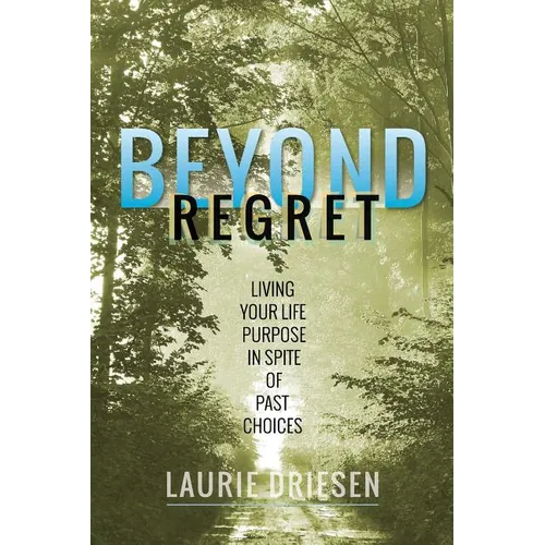 Beyond Regret: Living Your Life Purpose in Spite of Past Choices - Paperback