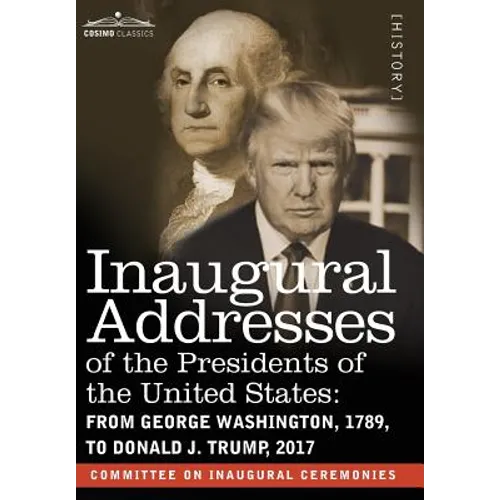Inaugural Addresses of the Presidents of the United States: From George Washington, 1789, to Donald J. Trump, 2017 - Hardcover