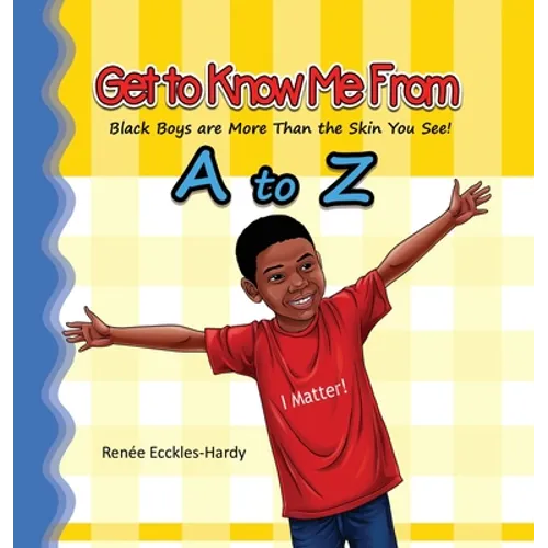 Get to Know Me From A to Z: Black Boys are More Than the Skin You See! - Hardcover