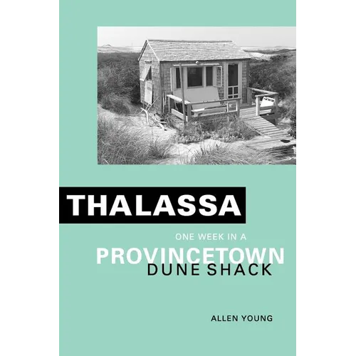 Thalassa: One Week in a Provincetown Dune Shack - Paperback