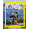 National Geographic Bucket List Family Travel: Share the World with Your Kids on 50 Adventures of a Lifetime - Hardcover