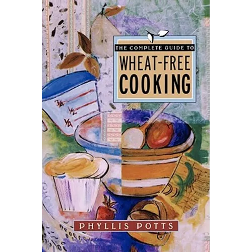 The Complete Guide to Wheat-Free Cooking - Paperback