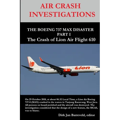 AIR CRASH INVESTIGATIONS - THE BOEING 737 MAX DISASTER - PART 1- The Crash of Lion Air Flight 610 - Paperback