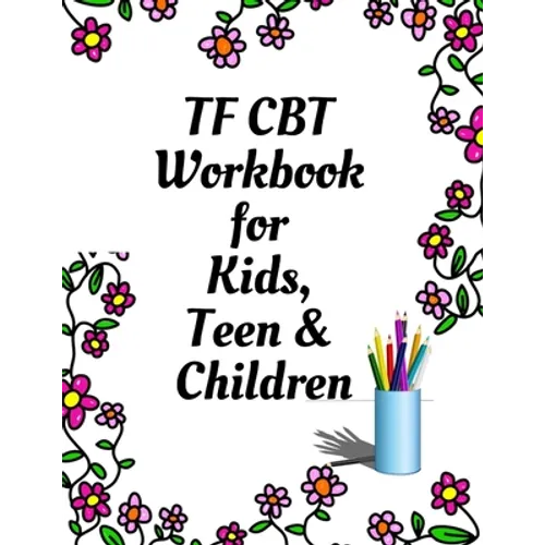TF CBT Workbook for Kids, Teen and Children: Your Guide to Free From Frightening, Obsessive or Compulsive Behavior, Help Children Overcome Anxiety, Fe - Paperback