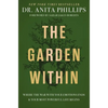 The Garden Within: Where the War with Your Emotions Ends and Your Most Powerful Life Begins - Hardcover