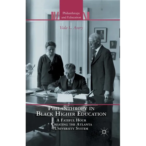 Philanthropy in Black Higher Education: A Fateful Hour Creating the Atlanta University System - Paperback