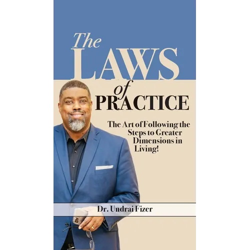 The Laws of Practice; The Art of Following the Steps to Greater Dimensions in Living - Paperback